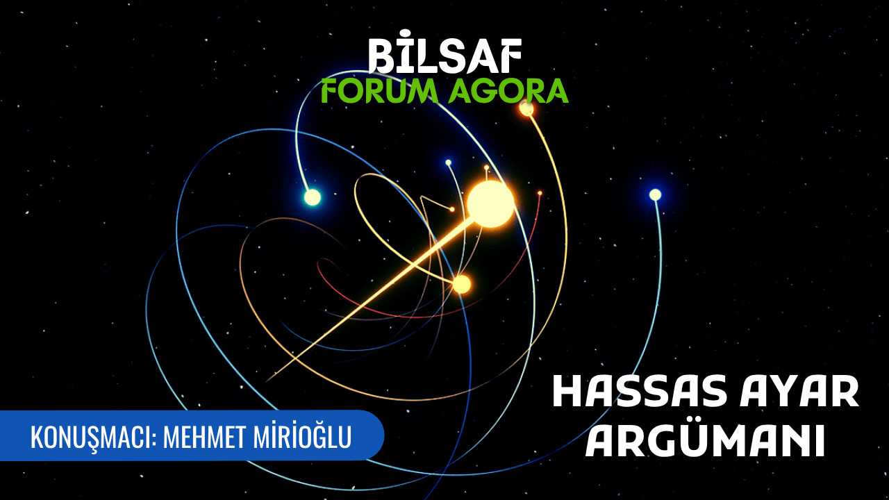 Hassas Ayar Argümanı: Evren Yaşam İçin İnce mi Ayarlanmış? - Mehmet Mirioğlu