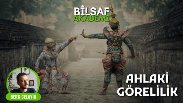 Ahlaki Görelilik: Neye Göre, Kime Göre Ahlak - Berk Celayir