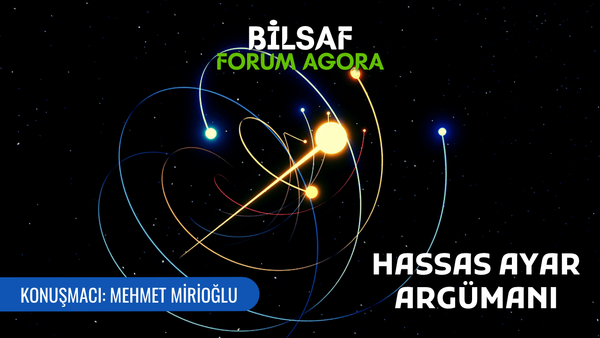 Hassas Ayar Argümanı: Evren Yaşam İçin İnce mi Ayarlanmış? - Mehmet Mirioğlu