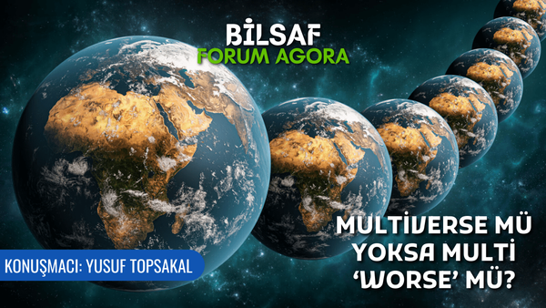 Multiverse mü yoksa Multi ‘Worse’ mü? - Yusuf Topsakal